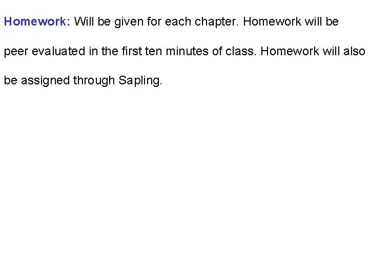 Homework: Will be given for each chapter. Homework will be peer evaluated in the