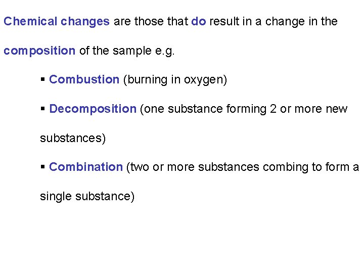 Chemical changes are those that do result in a change in the composition of