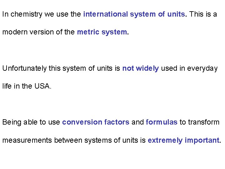 In chemistry we use the international system of units. This is a modern version