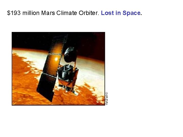 $193 million Mars Climate Orbiter. Lost in Space. 