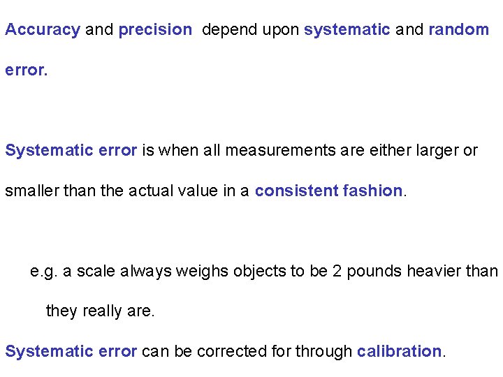 Accuracy and precision depend upon systematic and random error. Systematic error is when all