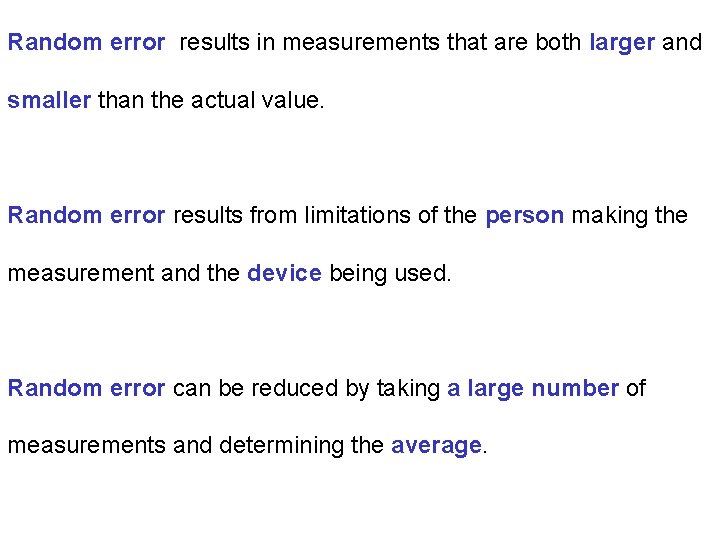 Random error results in measurements that are both larger and smaller than the actual Random error results in measurements that are both larger and smaller than the actual