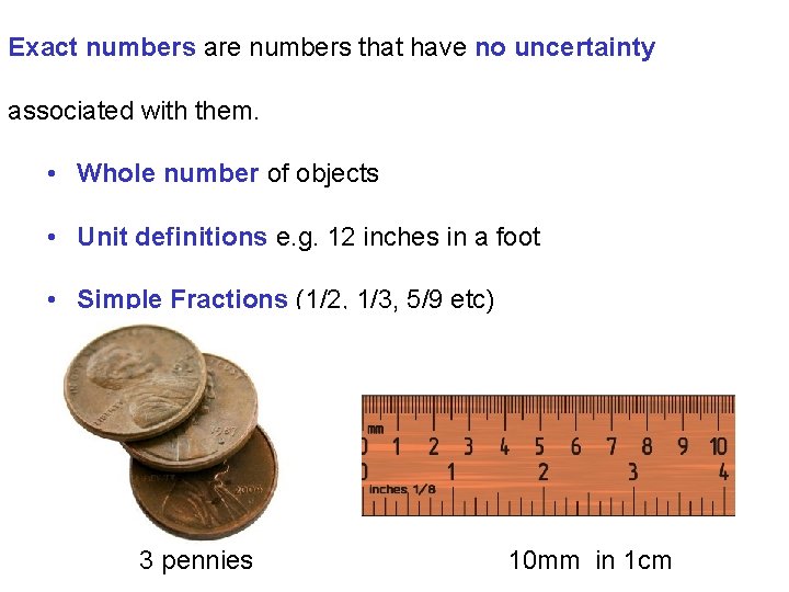 Exact numbers are numbers that have no uncertainty associated with them. • Whole number