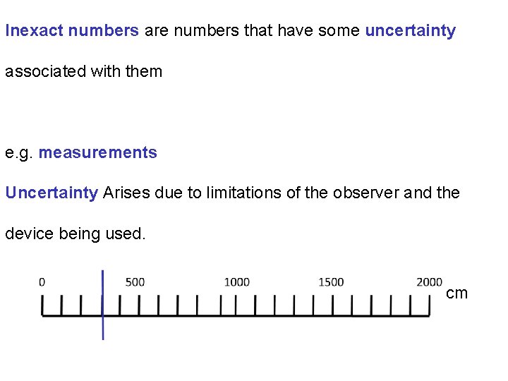 Inexact numbers are numbers that have some uncertainty associated with them e. g. measurements