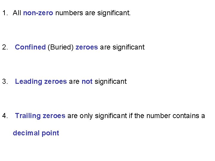 1. All non-zero numbers are significant. 2. Confined (Buried) zeroes are significant 3. Leading