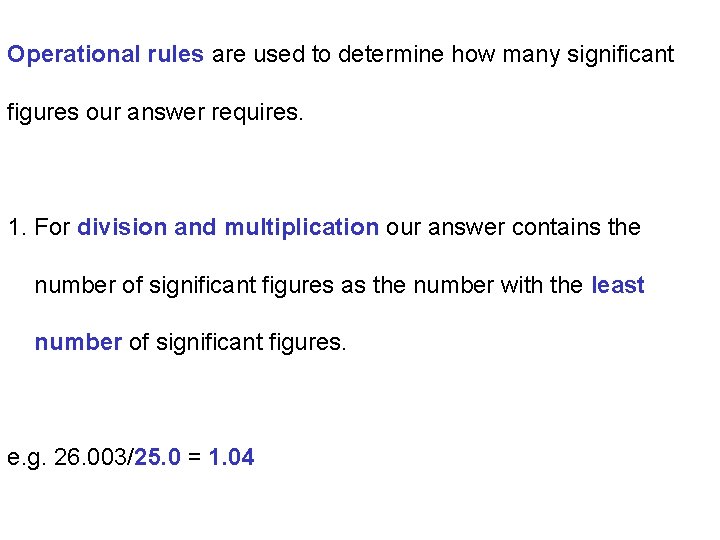 Operational rules are used to determine how many significant figures our answer requires. 1.