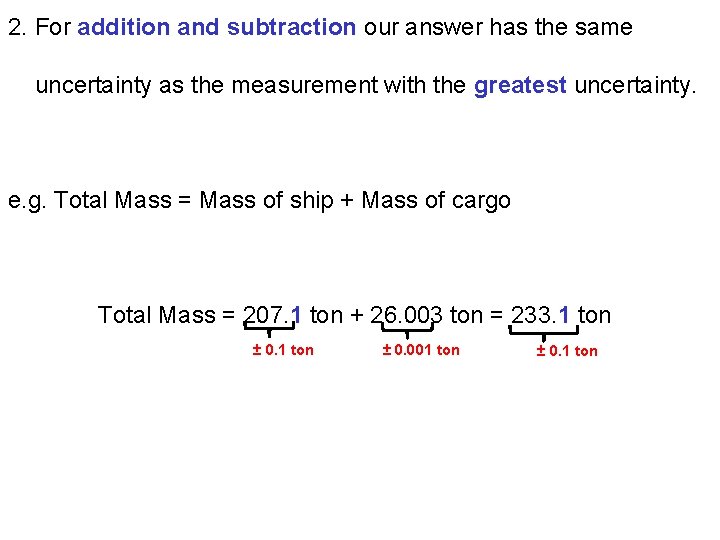 2. For addition and subtraction our answer has the same uncertainty as the measurement