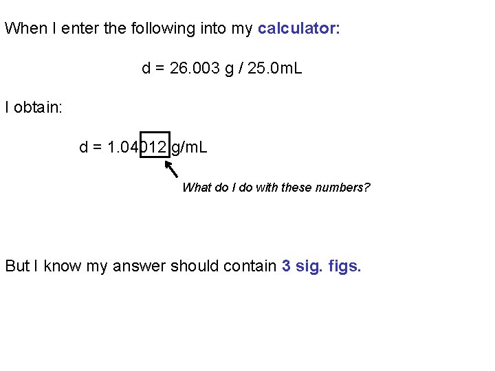 When I enter the following into my calculator: d = 26. 003 g /