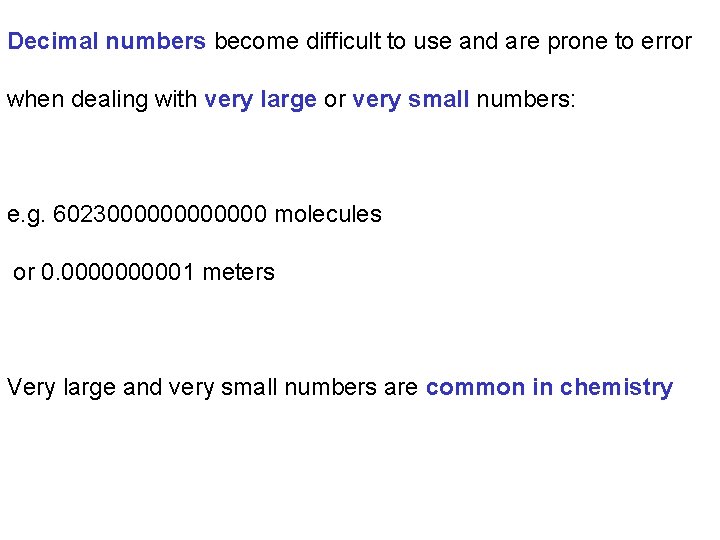 Decimal numbers become difficult to use and are prone to error when dealing with