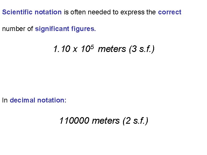 Scientific notation is often needed to express the correct number of significant figures. 1.