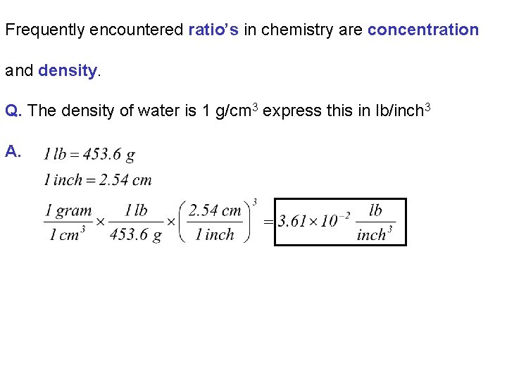 Frequently encountered ratio’s in chemistry are concentration and density. Q. The density of water