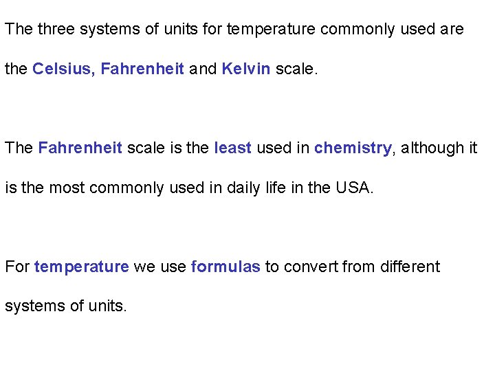 The three systems of units for temperature commonly used are the Celsius, Fahrenheit and