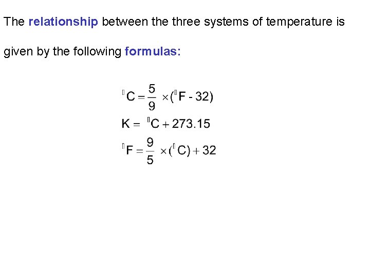 The relationship between the three systems of temperature is given by the following formulas: