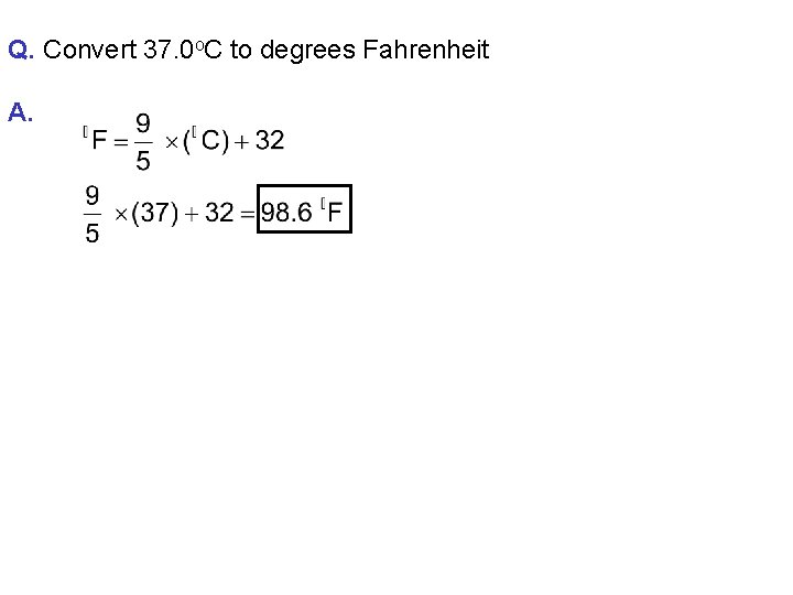 Q. Convert 37. 0 o. C to degrees Fahrenheit A. 