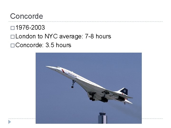 Concorde � 1976 -2003 � London to NYC average: 7 -8 hours � Concorde: