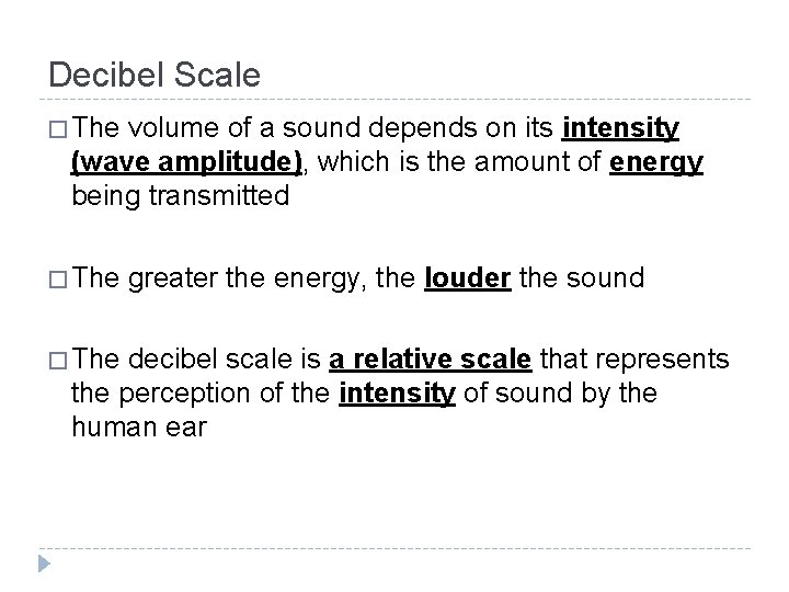 Decibel Scale � The volume of a sound depends on its intensity (wave amplitude),