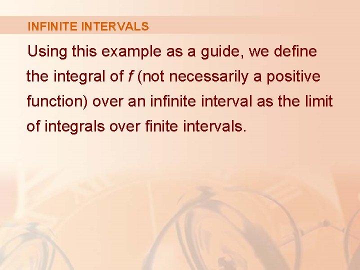 INFINITE INTERVALS Using this example as a guide, we define the integral of f