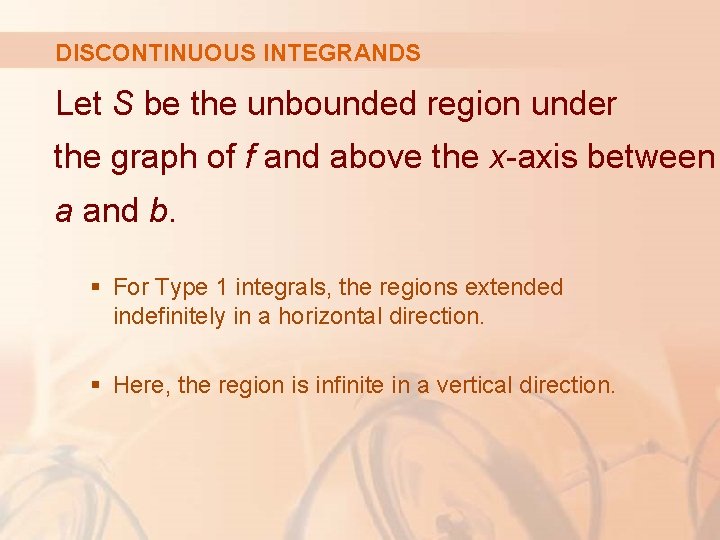 DISCONTINUOUS INTEGRANDS Let S be the unbounded region under the graph of f and