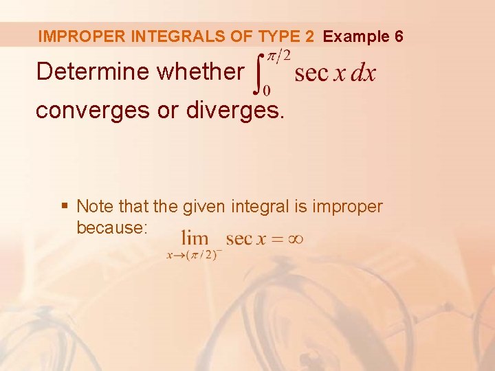 IMPROPER INTEGRALS OF TYPE 2 Example 6 Determine whether converges or diverges. § Note