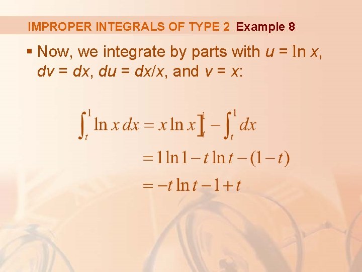 IMPROPER INTEGRALS OF TYPE 2 Example 8 § Now, we integrate by parts with