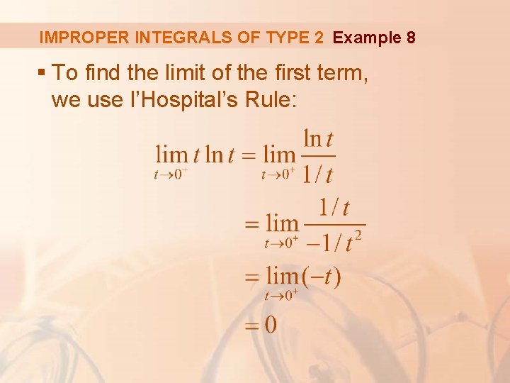 IMPROPER INTEGRALS OF TYPE 2 Example 8 § To find the limit of the
