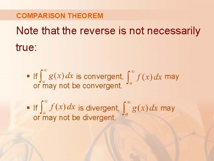 COMPARISON THEOREM Note that the reverse is not necessarily true: § If is convergent,