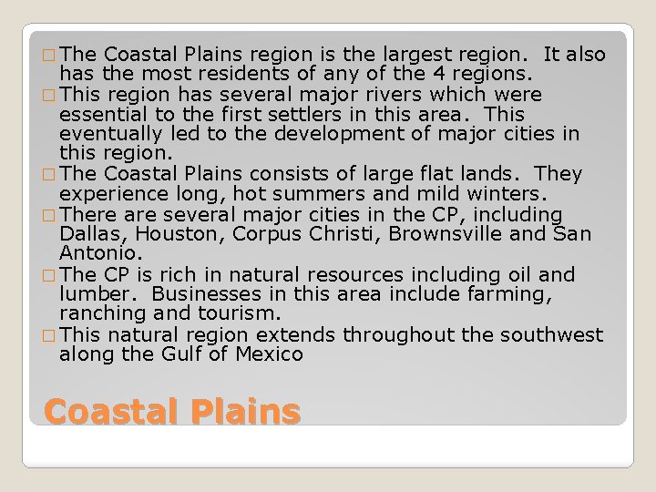 � The Coastal Plains region is the largest region. It also has the most