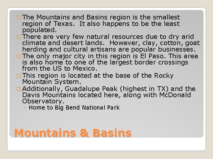 � The Mountains and Basins region is the smallest region of Texas. It also