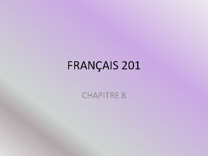 FRANÇAIS 201 CHAPITRE 8 