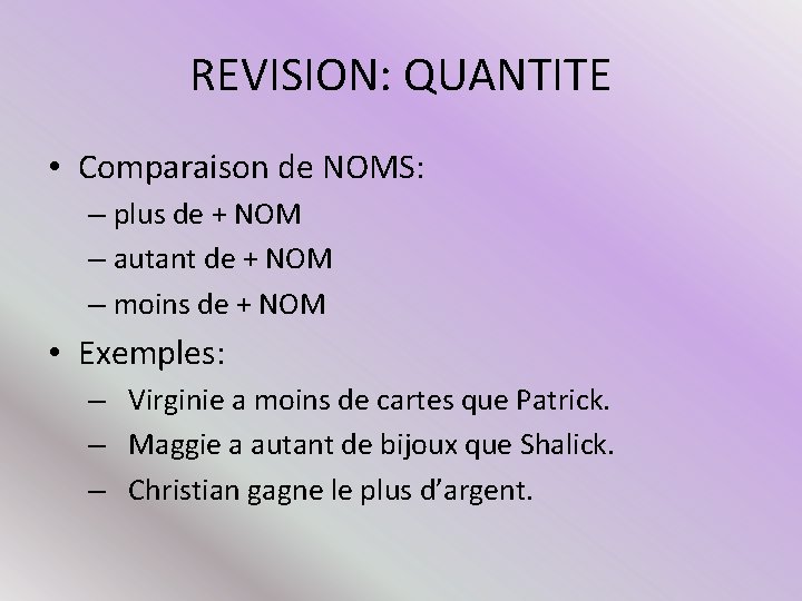 REVISION: QUANTITE • Comparaison de NOMS: – plus de + NOM – autant de