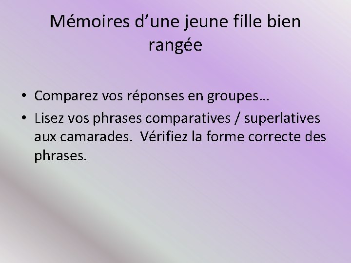 Mémoires d’une jeune fille bien rangée • Comparez vos réponses en groupes… • Lisez