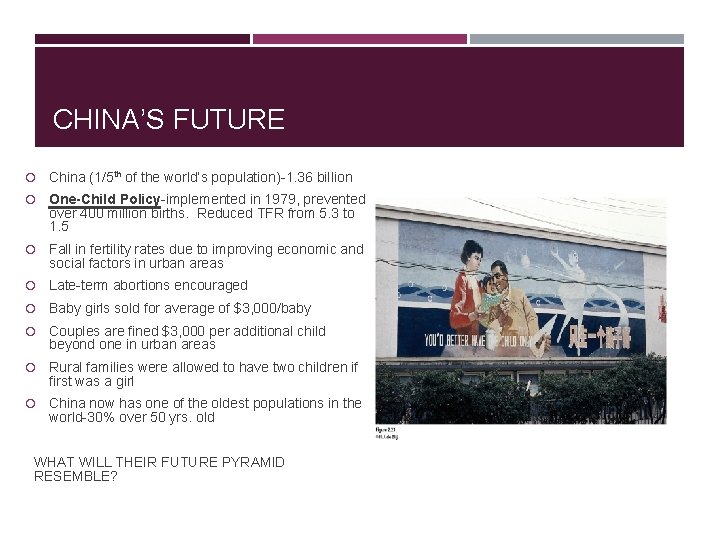 CHINA’S FUTURE China (1/5 th of the world’s population)-1. 36 billion One-Child Policy-implemented in