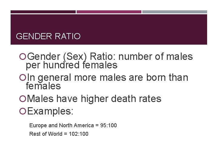 GENDER RATIO Gender (Sex) Ratio: number of males per hundred females In general more