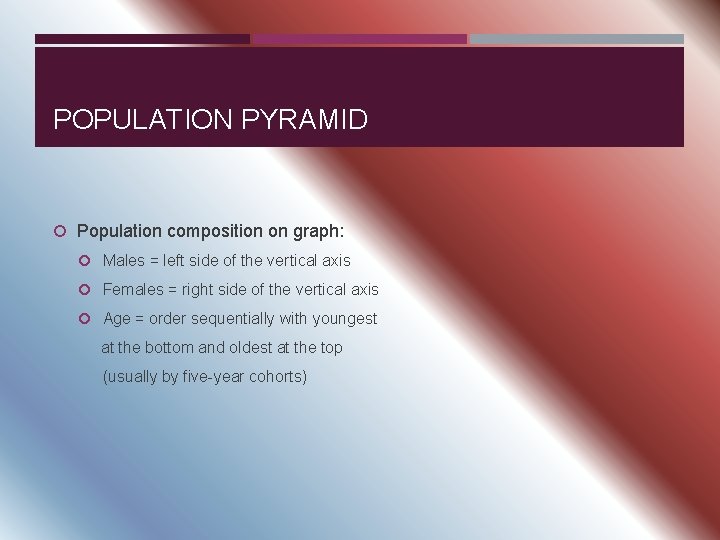 POPULATION PYRAMID Population composition on graph: Males = left side of the vertical axis