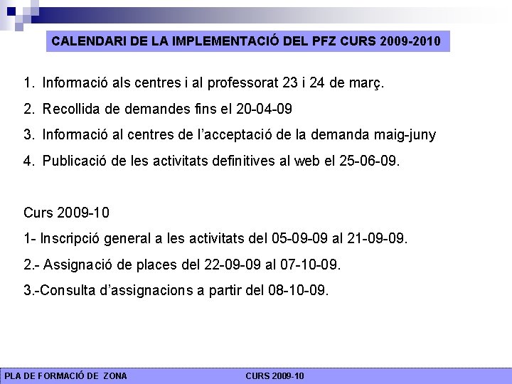 CALENDARI DE LA IMPLEMENTACIÓ DEL PFZ CURS 2009 -2010 1. Informació als centres i