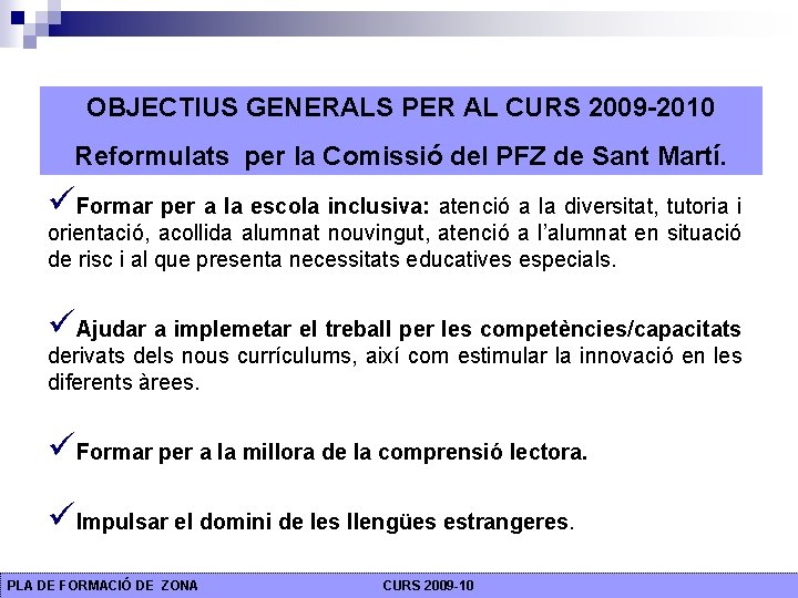 OBJECTIUS GENERALS PER AL CURS 2009 -2010 Reformulats per la Comissió del PFZ de