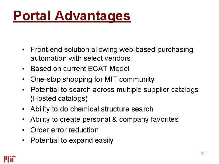 Portal Advantages • Front-end solution allowing web-based purchasing automation with select vendors • Based