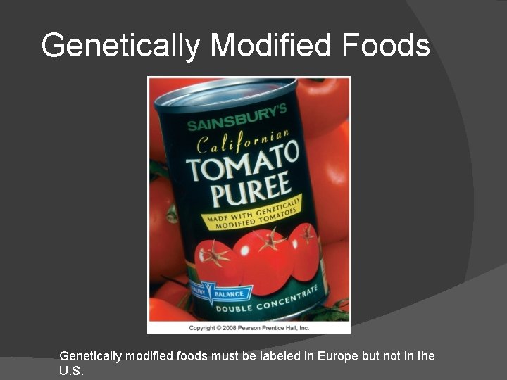 Genetically Modified Foods Genetically modified foods must be labeled in Europe but not in