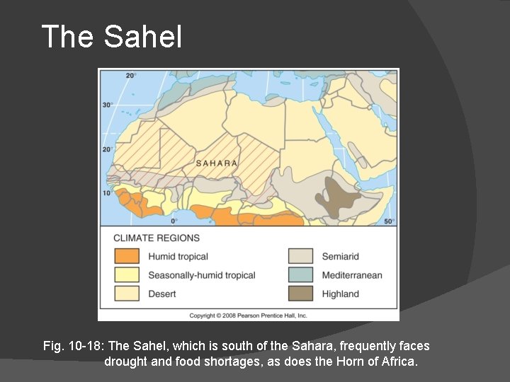 The Sahel Fig. 10 -18: The Sahel, which is south of the Sahara, frequently