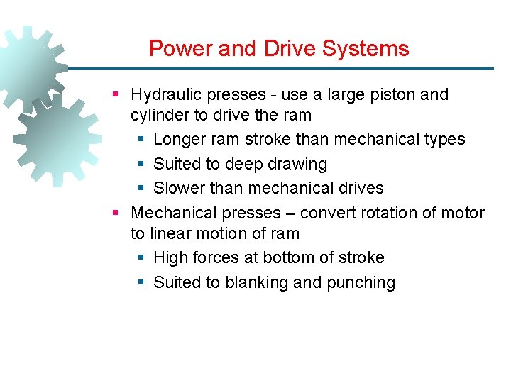 Power and Drive Systems § Hydraulic presses - use a large piston and cylinder