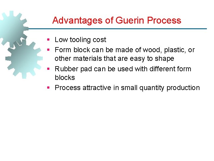 Advantages of Guerin Process § Low tooling cost § Form block can be made