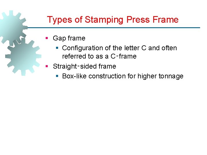 Types of Stamping Press Frame § Gap frame § Configuration of the letter C
