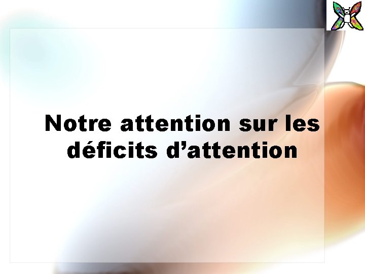 Notre attention sur les déficits d’attention 