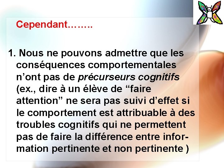 Cependant……. . 1. Nous ne pouvons admettre que les conséquences comportementales n’ont pas de