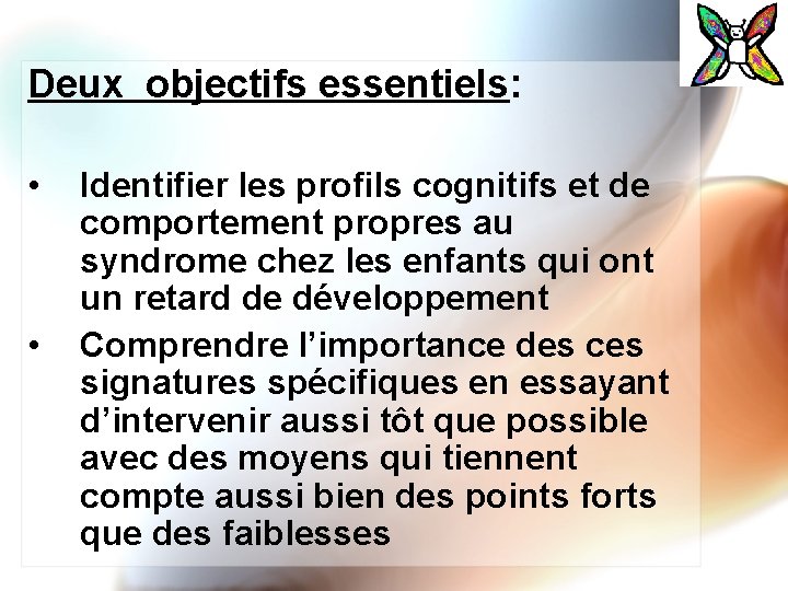 Deux objectifs essentiels: • • Identifier les profils cognitifs et de comportement propres au