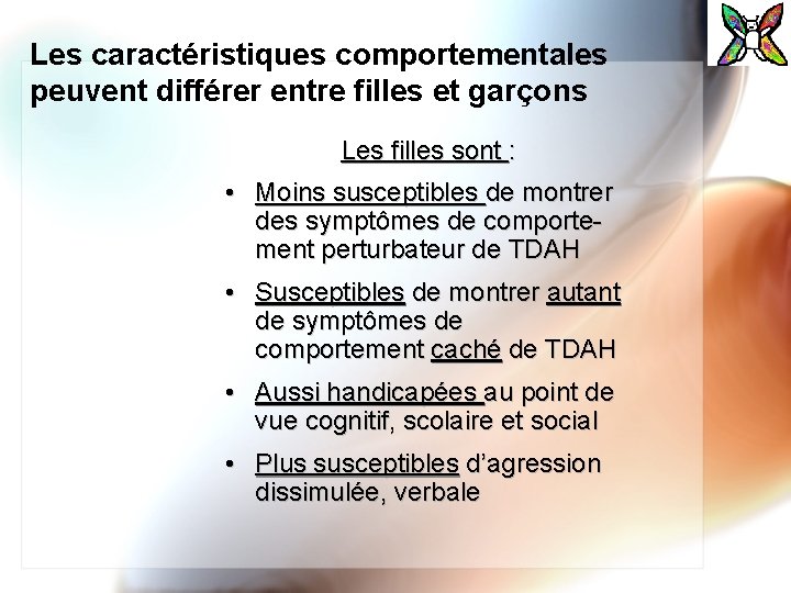 Les caractéristiques comportementales peuvent différer entre filles et garçons Les filles sont : •