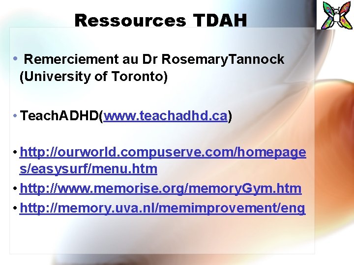 Ressources TDAH • Remerciement au Dr Rosemary. Tannock (University of Toronto) • Teach. ADHD(www.
