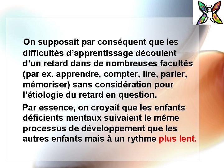 On supposait par conséquent que les difficultés d’apprentissage découlent d’un retard dans de nombreuses