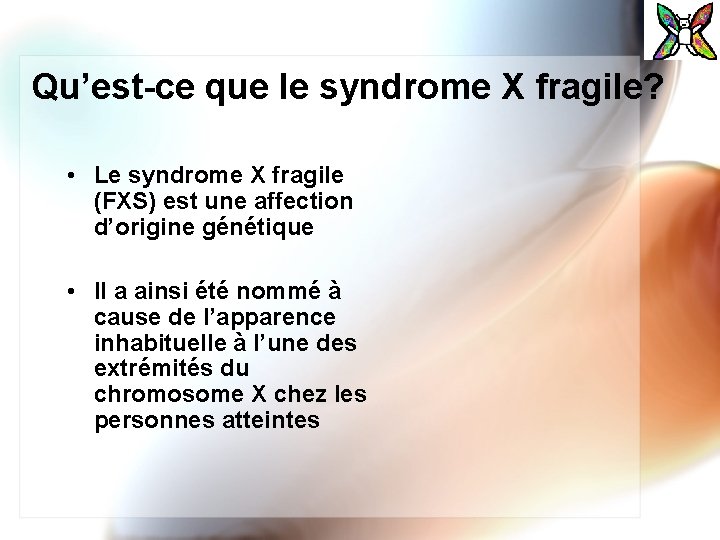 Qu’est-ce que le syndrome X fragile? • Le syndrome X fragile (FXS) est une
