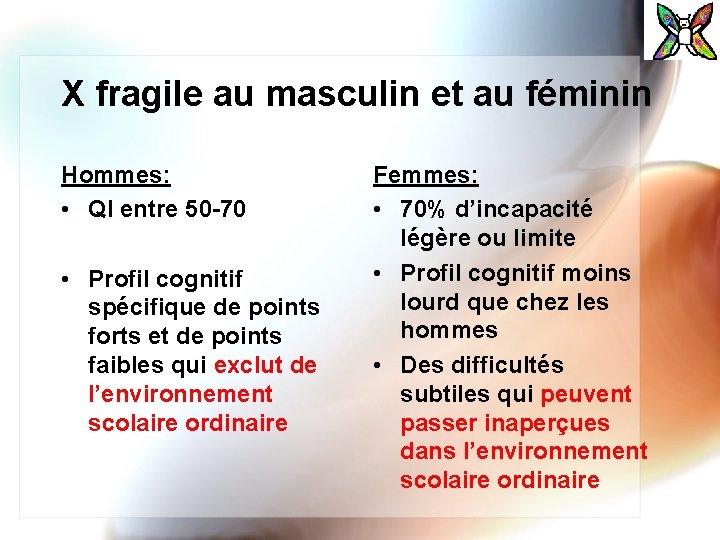 X fragile au masculin et au féminin Hommes: • QI entre 50 -70 •